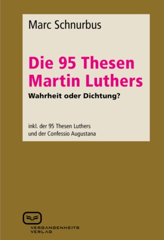 Marc Schnurbus. Die 95 Thesen Martin Luthers - Wahrheit oder Dichtung?