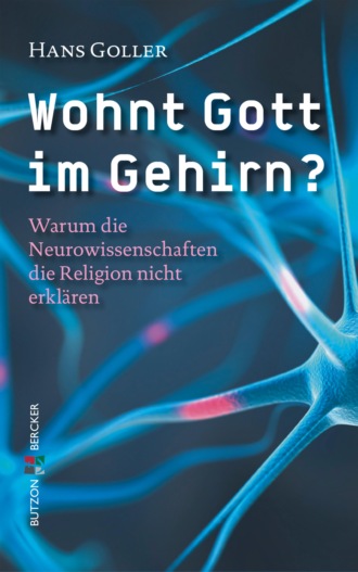 Hans Goller. Wohnt Gott im Gehirn?