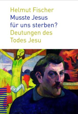 Helmut Fischer. Musste Jesus f?r uns sterben?