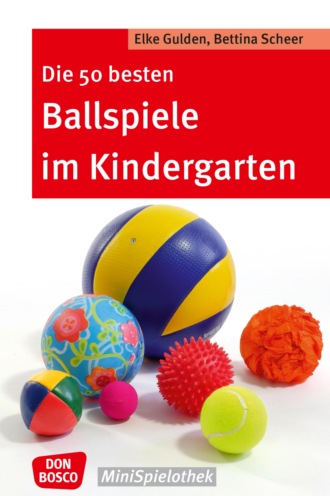 Elke Gulden. Die 50 besten Ballspiele im Kindergarten - eBook