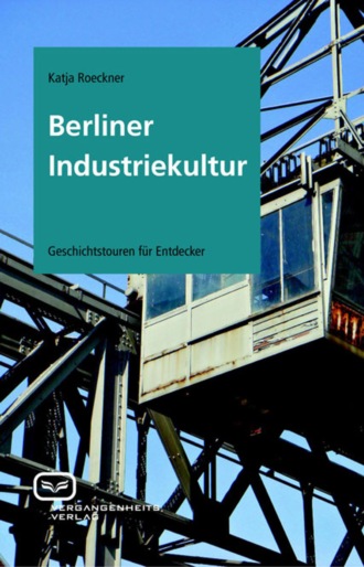 Katja Roeckner. Berliner Industriekultur