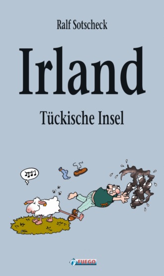 Ralf Sotscheck. Irland - T?ckische Insel