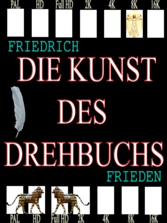 Friedrich Frieden. Die Kunst des Drehbuchs
