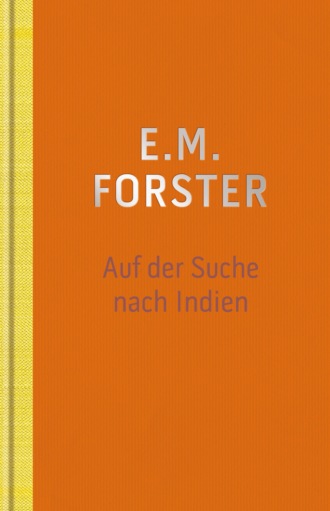 E.M.  Forster. Auf der Suche nach Indien