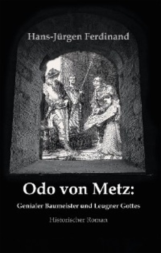 Hans-J?rgen Ferdinand. Otto von Metz:  Genialer Baumeister und Leugner Gottes