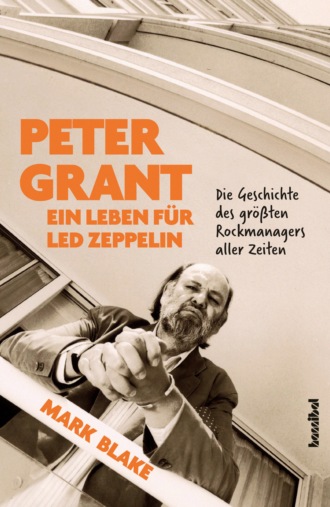 Mark Blake. Peter Grant - Ein Leben f?r Led Zeppelin
