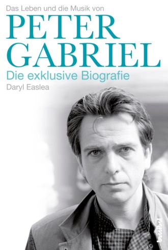 Daryl  Easlea. Peter Gabriel - Die exklusive Biografie
