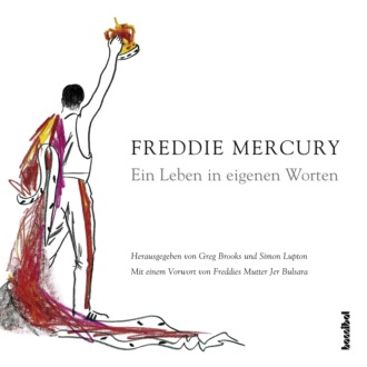 Freddie Mercury. Ein Leben in eigenen Worten