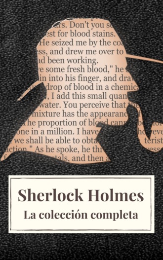 Артур Конан Дойл. Sherlock Holmes: La colecci?n completa (Cl?sicos de la literatura)