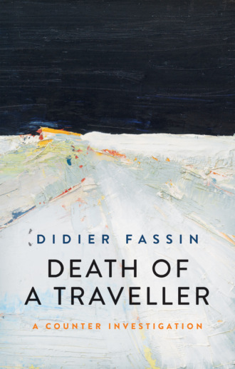 Didier  Fassin. Death of a Traveller