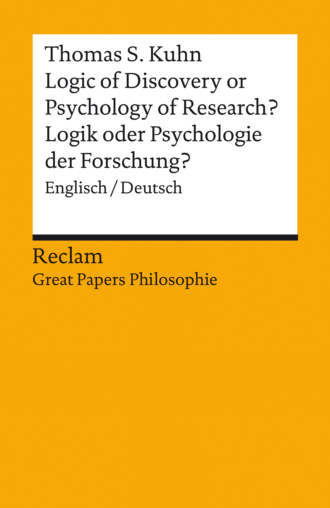 Thomas S. Kuhn. Logic of Discovery or Psychology of Research? / Logik oder Psychologie der Forschung? (Englisch/Deutsch)
