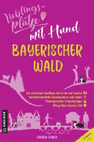 Daniela Skalla. Lieblingspl?tze mit Hund Bayerischer Wald