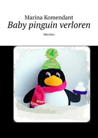 Marina Komendant. Baby pinguin verloren. Märchen
