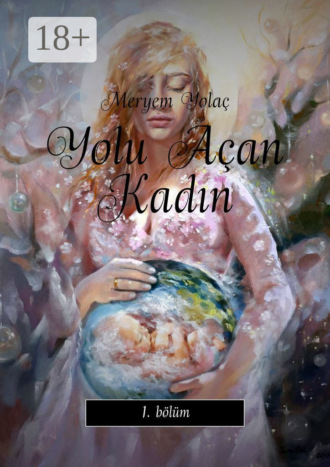 Yolu Açan Kadın. 1. bölüm. Meryem Yolaç
