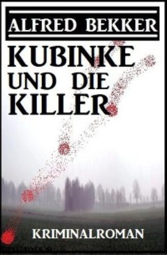 Alfred Bekker. Kubinke und die Killer: Kriminalroman