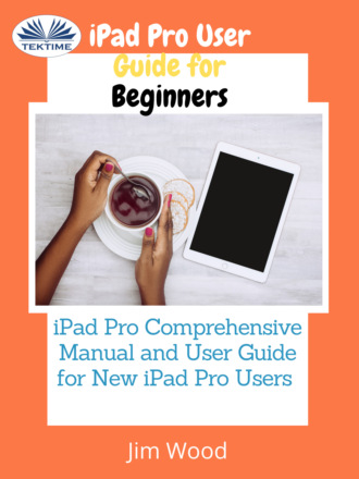 Джим Вуд. IPad Pro User Guide For Beginners