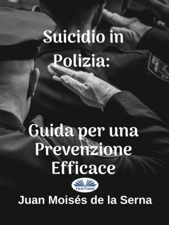 Dr. Juan Mois?s De La Serna. Suicidio In Polizia: Guida Per Una Prevenzione Efficace