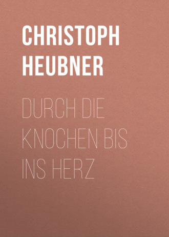 Christoph Heubner. Durch die Knochen bis ins Herz