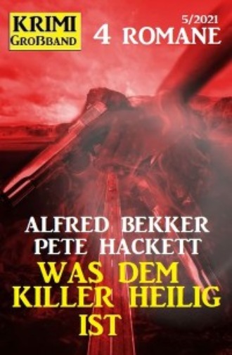 Pete Hackett. Was dem Killer heilig ist: Krimi Gro?band 4 Romane