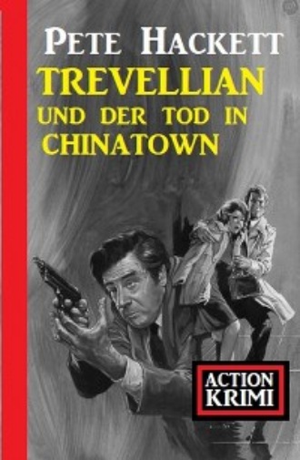 Pete Hackett. Trevellian und der Tod in Chinatown: Action Krimi