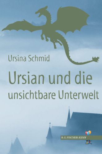Ursina Schmid. Ursian und die unsichtbare Unterwelt