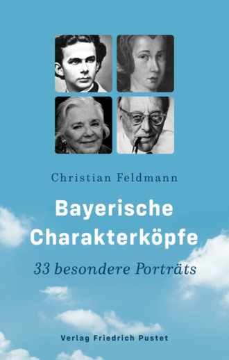 Christian Feldmann. Bayerische Charakterk?pfe