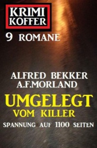 A. F. Morland. Umgelegt vom Killer: Krimi Koffer 9 Romane