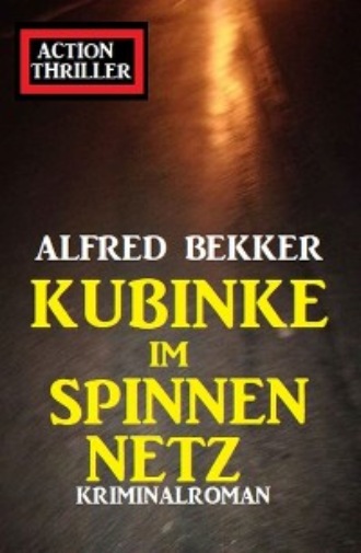 Alfred Bekker. Kubinke im Spinnennetz: Kriminalroman