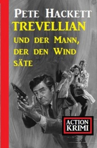 Trevellian und der Mann, der den Wind s?te: Action Krimi. 