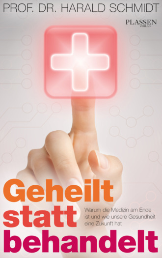 Prof. Dr. Harald Prof. Dr. Schmidt. Geheilt statt behandelt