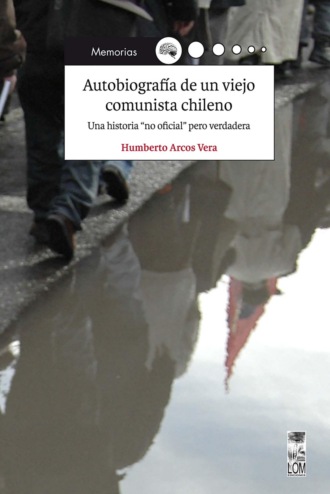 Humberto Arcos Vera. Autobiograf?a de un viejo comunista chileno