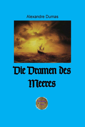 Alexandre Dumas. Die Dramen des Meeres