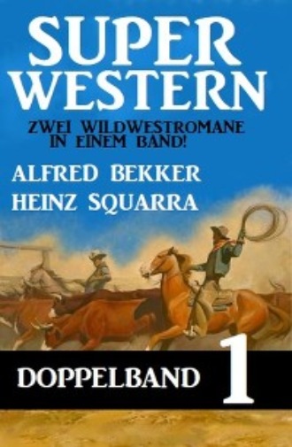 Alfred Bekker. Super Western Doppelband 1 - Zwei Wildwestromane in einem Band