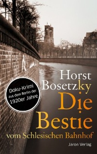 Horst Bosetzky. Die Bestie vom Schlesischen Bahnhof