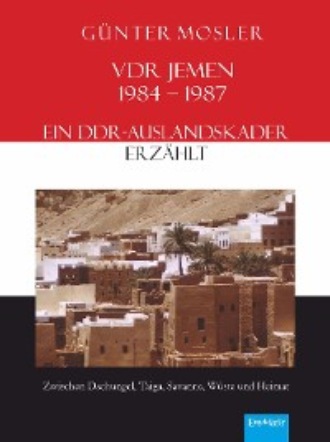 G?nter Mosler. VDR Jemen 1984-1987 – ein DDR-Auslandskader erz?hlt