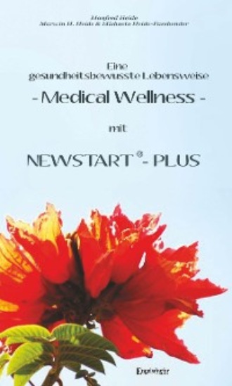 Marwin H. Heide. Eine gesundheitsbewusste Lebensweise - Medical Wellness - mit NEWSTART – PLUS