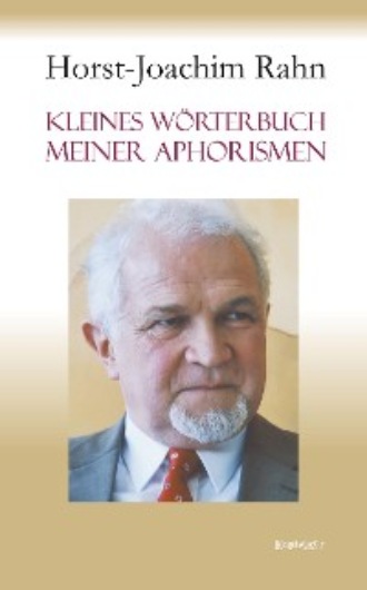 Horst-Joachim Rahn. Kleines W?rterbuch meiner Aphorismen