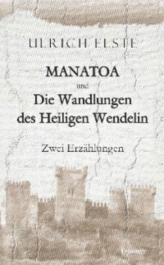 Ulrich Elste. MANATOA und Die Wandlungen des Heiligen Wendelin