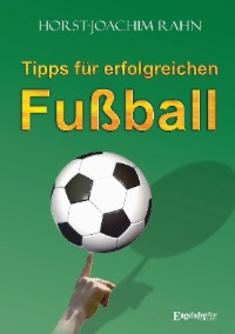 Horst-Joachim Rahn. Tipps f?r erfolgreichen Fu?ball