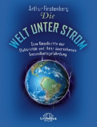 Arthur Firstenberg. Die Welt unter Strom