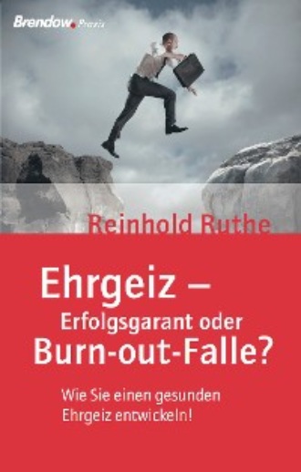 Reinhold Ruthe. Ehrgeiz - Erfolgsgarant oder Burnout-Falle?
