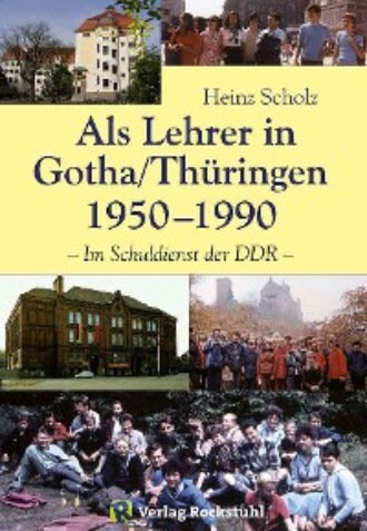 Heinz Scholz. Als Lehrer in Gotha/Th?ringen 1950–1990