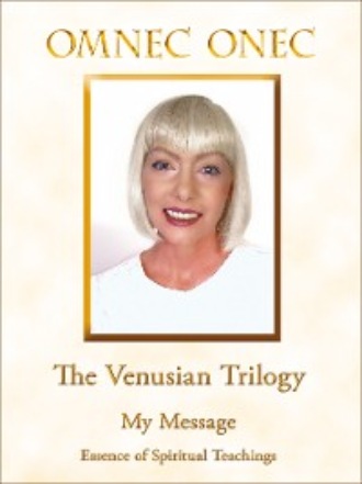 Omnec Onec. The Venusian Trilogy / My Message