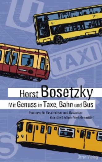 Horst Bosetzky. Mit Genuss in Taxe, Bahn und Bus