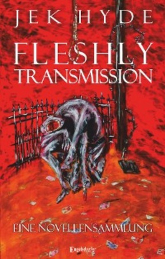Jek Hyde. Fleshly Transmission