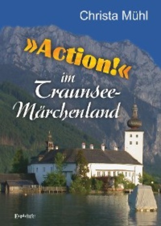 Christa M?hl. »Action!« im Traunsee-M?rchenland