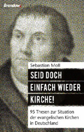 Sebastian Moll. Seid doch einfach wieder Kirche!