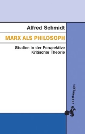 Alfred Schmidt. Marx als Philosoph
