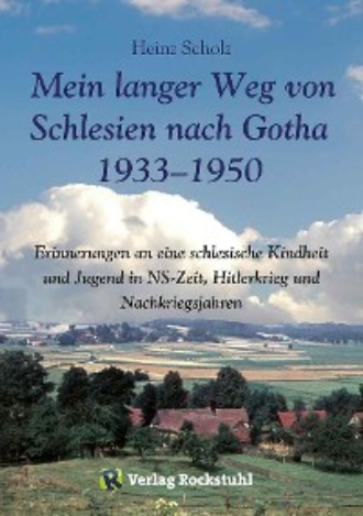 Heinz Scholz. Mein langer Weg von Schlesien nach Gotha 1933–1950