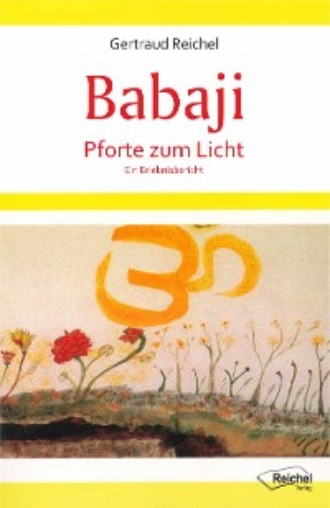 Gertraud Reichel. Babaji - Pforte zum Licht